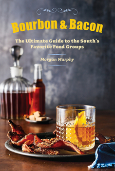 Hardcover Bourbon & Bacon: The Ultimate Guide to the South's Favorite Foods Book