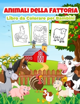 Paperback Animali della Fattoria Libro da Colorare per Bambini: Meraviglioso libro di animali della fattoria per ragazzi, ragazze e bambini. Regali perfetti di [Italian] Book