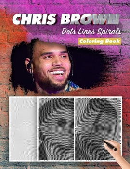Paperback Chris Brown Dots Lines Spirals Coloring Book: New Kind Of Stress Relief Coloring Book For Kids And Adults Book