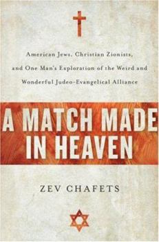 Hardcover A Match Made in Heaven: American Jews, Christian Zionists, and One Man's Exploration of the Weird and Wonderful Judeo-Evangelical Alliance Book