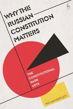 Paperback Why the Russian Constitution Matters: The Constitutional Dark Arts Book