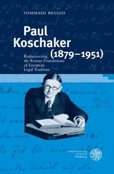 Hardcover Paul Koschaker (1879-1951): Rediscovering the Roman Foundations of European Legal Tradition Book