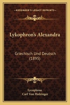 Paperback Lykophron's Alexandra: Griechisch Und Deutsch (1895) Book