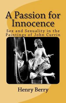 Paperback A Passion for Innocence: Sex and Sexuality in the Paintings of John Currin Book