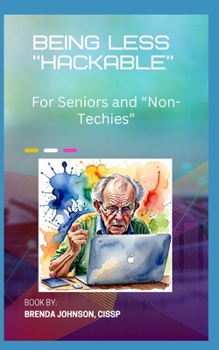 Being Less "Hackable": for Seniors and "Non-Techies"