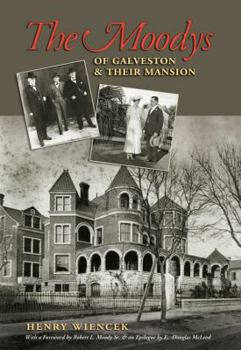 The Moodys of Galveston and Their Mansion (Volume 13) - Book  of the Sara and John Lindsey Series in the Arts and Humanities