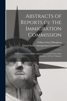 Paperback Abstracts of Reports of the Immigration Commission: With Conclusions and Recommendations and Views of the Minority. (In Two Volumes) Book