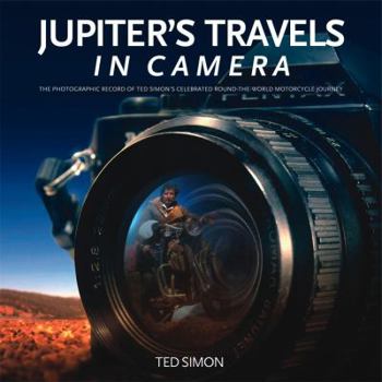Hardcover Jupiter's Travels in Camera: The Photographic Record of Ted Simon's Celebrated Round-The-World Motorcycle Journey Book