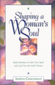 Paperback Shaping a Woman's Soul: Daily Devotions to Calm Your Spirit and Lead You Into God's Presence Book