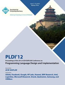 Paperback PLDI 12 Proceedings of the 2012 ACM SIGPLAN Conference on Programming Language Design and Implementation Book
