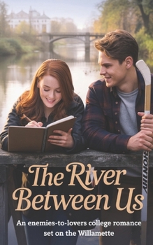 Paperback The River Between Us: An Enemies-to-Lovers College Romance set on the Willamette Book