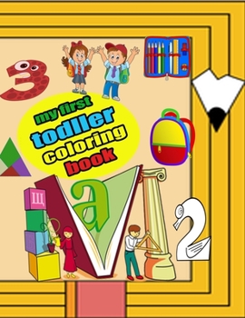 my first todller coloring book: my first todller coloring book fun with numbers, letters, shapes, colors, coloring by numbers, big activity workbook f