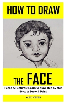 Paperback How to Draw Face: Discover the ultimate guides on everything you need to know on how to draw face Book