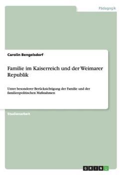 Paperback Familie im Kaiserreich und der Weimarer Republik: Unter besonderer Berücksichtigung der Familie und der familienpolitischen Maßnahmen [German] Book