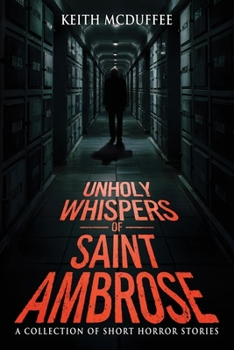 Paperback Unholy Whispers of Saint Ambrose: A Haunting Collection of Short Supernatural, Psychological, and Terrifying Horror Stories Book