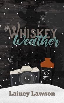 Whiskey Weather: A snowed-in cowboy romance novella