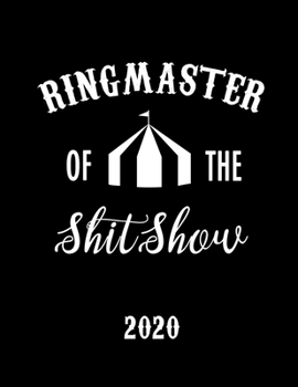 Ringmaster of the Shit Show 2020 : January 1 to December 31 Planner with One Year Daily Agenda Calendar, Large 12 Month Organizer with Funny Cover and Inspirational Quotes for Tired-Ass People