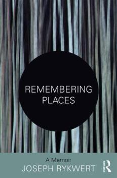 Remembering Places: The Autobiography of Joseph Rykwert