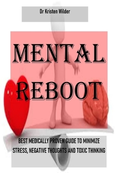 Paperback Mental Reboot: Best Medically Proven Guide To Minimize Stress, Negative Thoughts and Toxic Thinking Book
