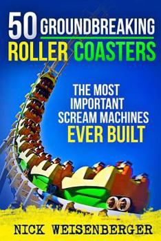 Paperback 50 Groundbreaking Roller Coasters: The Most Important Scream Machines Ever Built Book