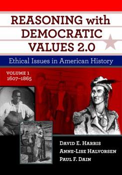Paperback Reasoning with Democratic Values 2.0, Volume 1: Ethical Issues in American History, 1607-1865 Book