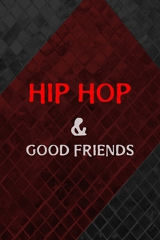 Hip Hop & Good Friends: All Purpose 6x9 Blank Lined Notebook Journal Way Better Than A Card Trendy Unique Gift Groovy Hip Hop