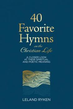 Hardcover 40 Favorite Hymns on the Christian Life: A Closer Look at Their Spiritual and Poetic Meaning Book