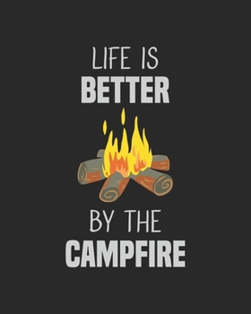 Paperback Life Is Better By The Campfire: A Journal For Planning and Documenting Your Outings Book