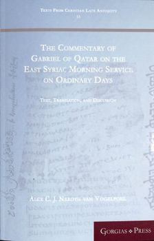 Paperback The Commentary of Gabriel of Qatar on the East Syriac Morning Service on Ordinary Days: Text, Translation, and Discussion Book