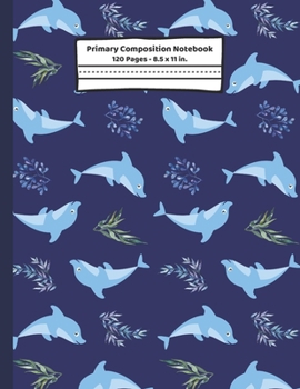 Paperback Dolphin Primary Composition Notebook: Dolphin Gifts: Blank Paperback Story Journal or K-2 Notebook for School: Picture Space And Dashed Midline: 8.5" Book