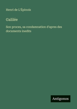 Paperback Galilée: Son proces, sa condamnation d'apres des documents inedits [French] Book