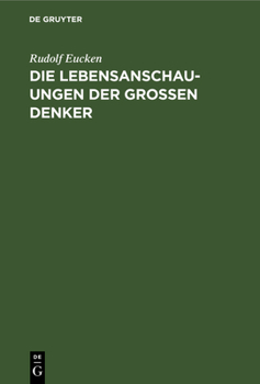 Hardcover Die Lebensanschauungen Der Grossen Denker: Eine Entwicklungsgeschichte Des Lebensproblems Der Menschheit Von Plato Bis Zur Gegenwart [German] Book