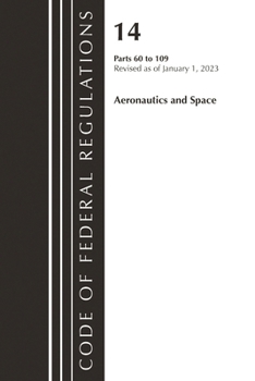 Paperback Code of Federal Regulations, Title 14 Aeronautics and Space 60-109, Revised as of January 1, 2023 Book