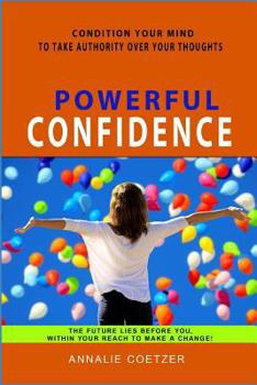 Paperback Powerful Confidence: Self Confidence Is a State of Mind. with Some Self Confidence Motivation You Will Have the Courage to Change. Become C Book