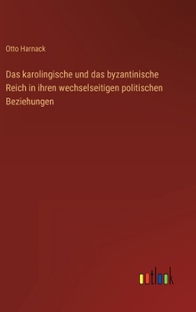 Hardcover Das karolingische und das byzantinische Reich in ihren wechselseitigen politischen Beziehungen [German] Book