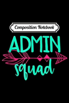 Composition Notebook: Admin Squad  School Doctor Dentist Team  Journal/Notebook Blank Lined Ruled 6x9 100 Pages