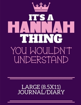 It's A Hannah Thing You Wouldn't Understand Large (8.5x11) Journal/Diary: A cute notebook or notepad to write in for any book lovers, doodle writers and budding authors!