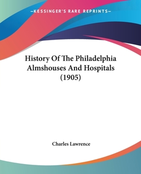 Paperback History Of The Philadelphia Almshouses And Hospitals (1905) Book