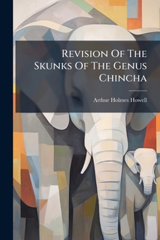 Paperback Revision of the Skunks of the Genus Chincha Book