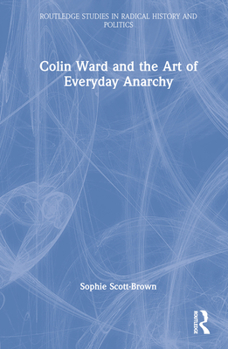 Hardcover Colin Ward and the Art of Everyday Anarchy Book