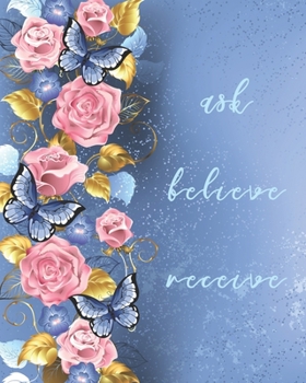 Paperback Ask - Believe - Receive: Life Changing 100 Day Gratitude and Manifestation Journal to REPROGRAM your Mind and create the Life of your Dreams - Book