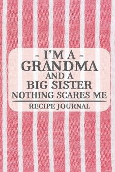 Paperback I'm a Grandma and a Big Sister Nothing Scares Me Recipe Journal: Blank Recipe Journal to Write in for Women, Bartenders, Drink and Alcohol Log, Docume Book