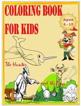 Paperback Coloring Book for kids-The Hunter and the Dove: A book for coloring pictures for girls and boys, Easy to do.children can lern in the same time good le Book