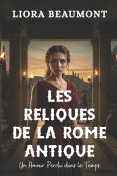 Paperback Les Reliques de la Rome Antique: Un Amour Perdu dans le Temps [French] Book