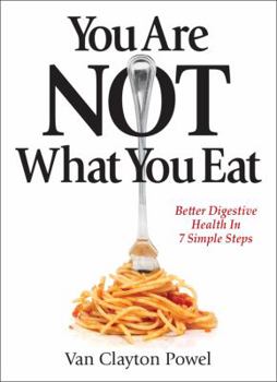 Paperback You Are NOT What You Eat: Better Digestive Health In 7 Simple Steps Book