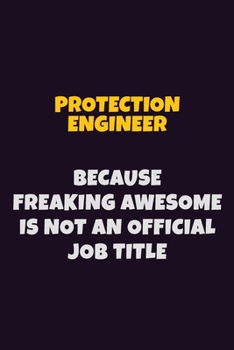 Paperback Protection Engineer, Because Freaking Awesome Is Not An Official Job Title: 6X9 Career Pride Notebook Unlined 120 pages Writing Journal Book