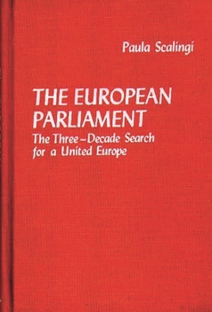The European Parliament: The Three-Decade Search for a United Europe (Contributions in Political Science) - Book #37 of the Contributions in Political Science