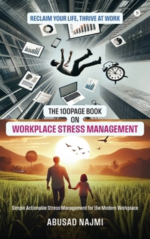 Hardcover The 100Page Book on Workplace Stress Management: Simple Actionable stress management for the modern workplace Book