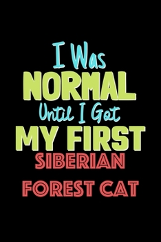 Paperback I Was Normal Until I Got My First Siberian Forest Cat Notebook - Siberian Forest Cat Lovers and Animals Owners: Lined Notebook / Journal Gift, 120 Pag Book