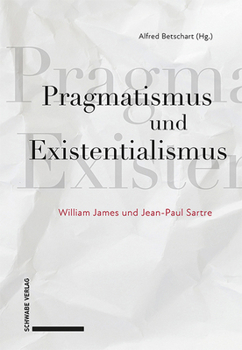 Hardcover Pragmatismus Und Existentialismus: William James Und Jean-Paul Sartre [German] Book